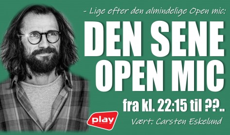 DEN SENE OPEN MIC - Vært: Carsten Eskelund