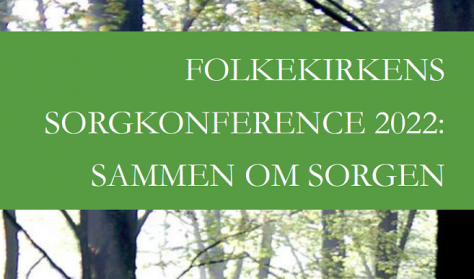 AFLYST - Folkekirkens sorgkonference 2021 - "Sammen om sorgen" - en folkelig tilgang til sorg - Sorg i teologisk perspektiv (Udsat fra den 15. september 2020)