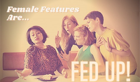 Fed Up - with Female Features