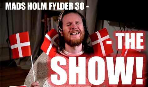 MADS HOLM fylder 30 - THE SHOW!